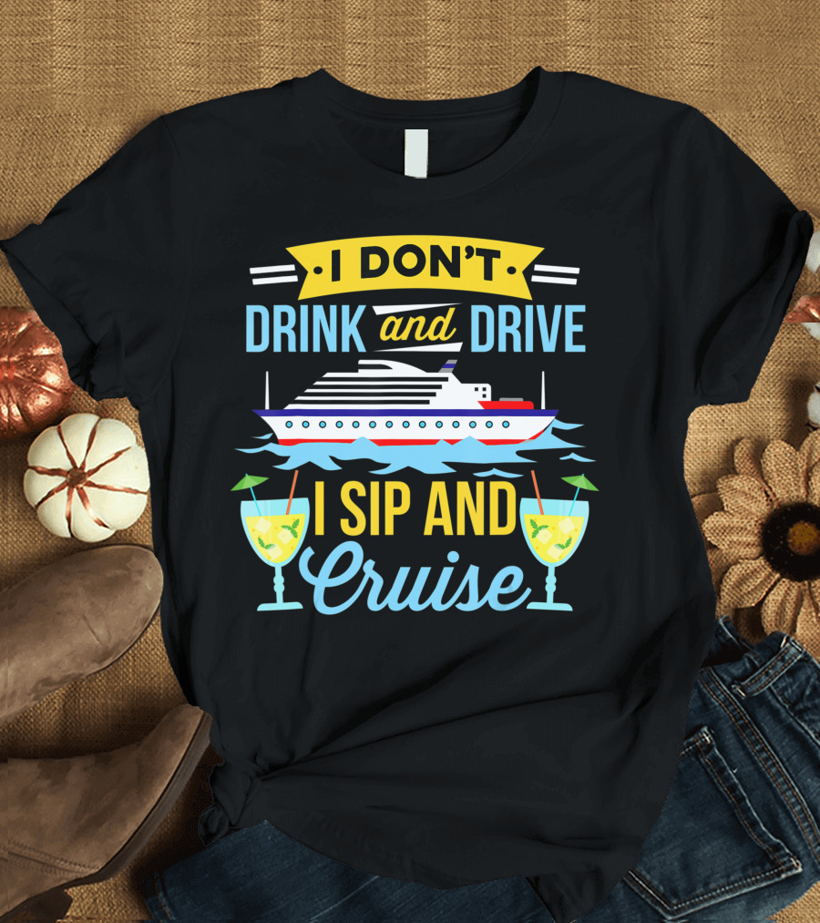 I Don't Drink and Drive I Sip and Cruise Vacation Bartender Beach T-Shirt