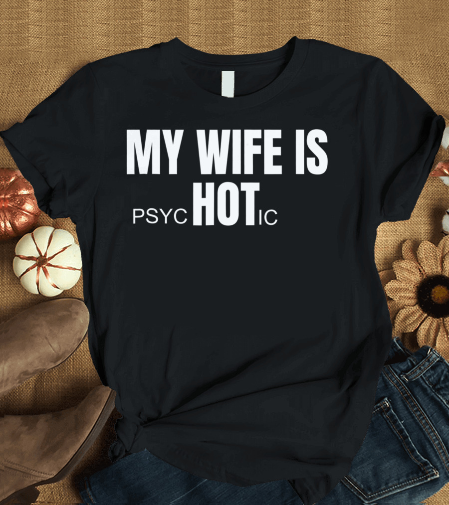 MY WIFE IS PSYC HOT IC T-Shirt