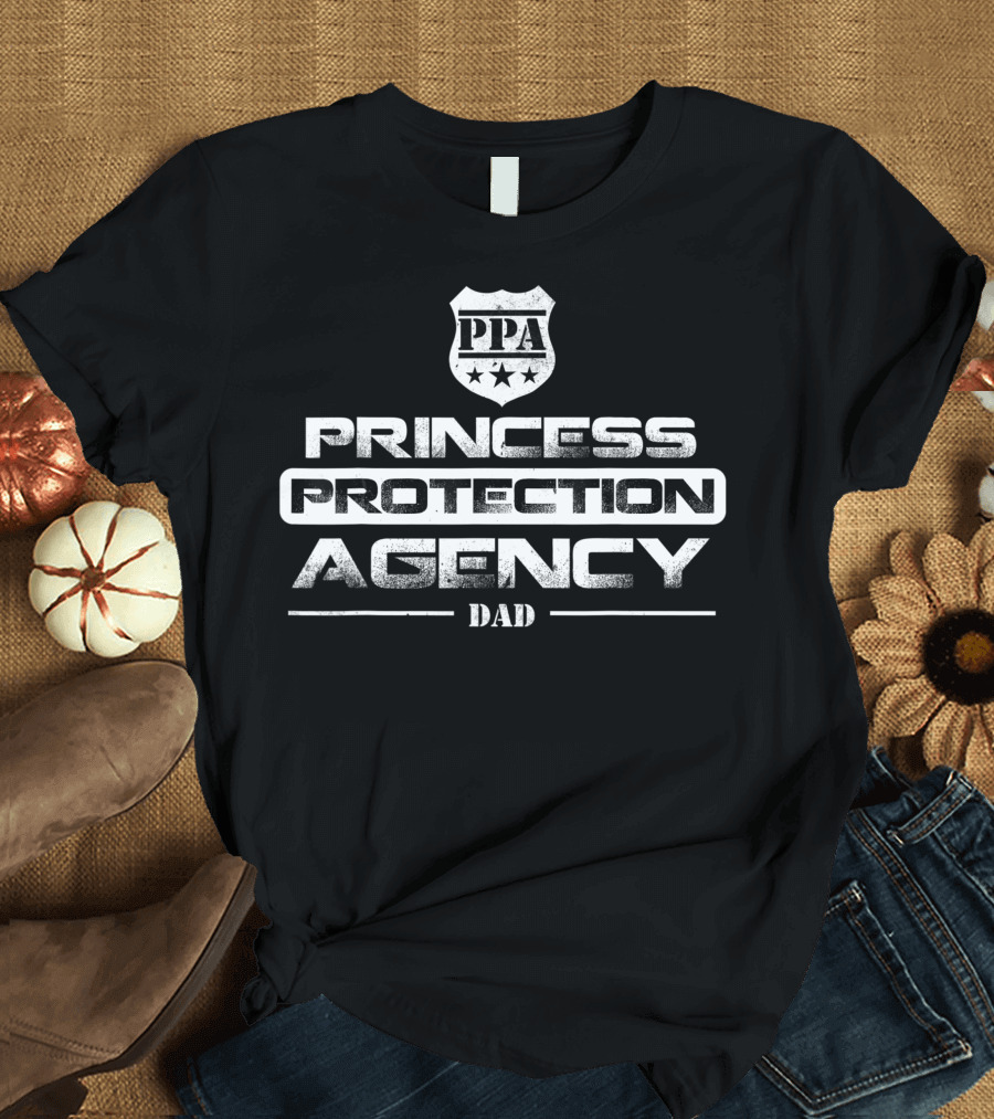 Princess Protection Agency Dad Proud Fathers Daughters PPA T-Shirt