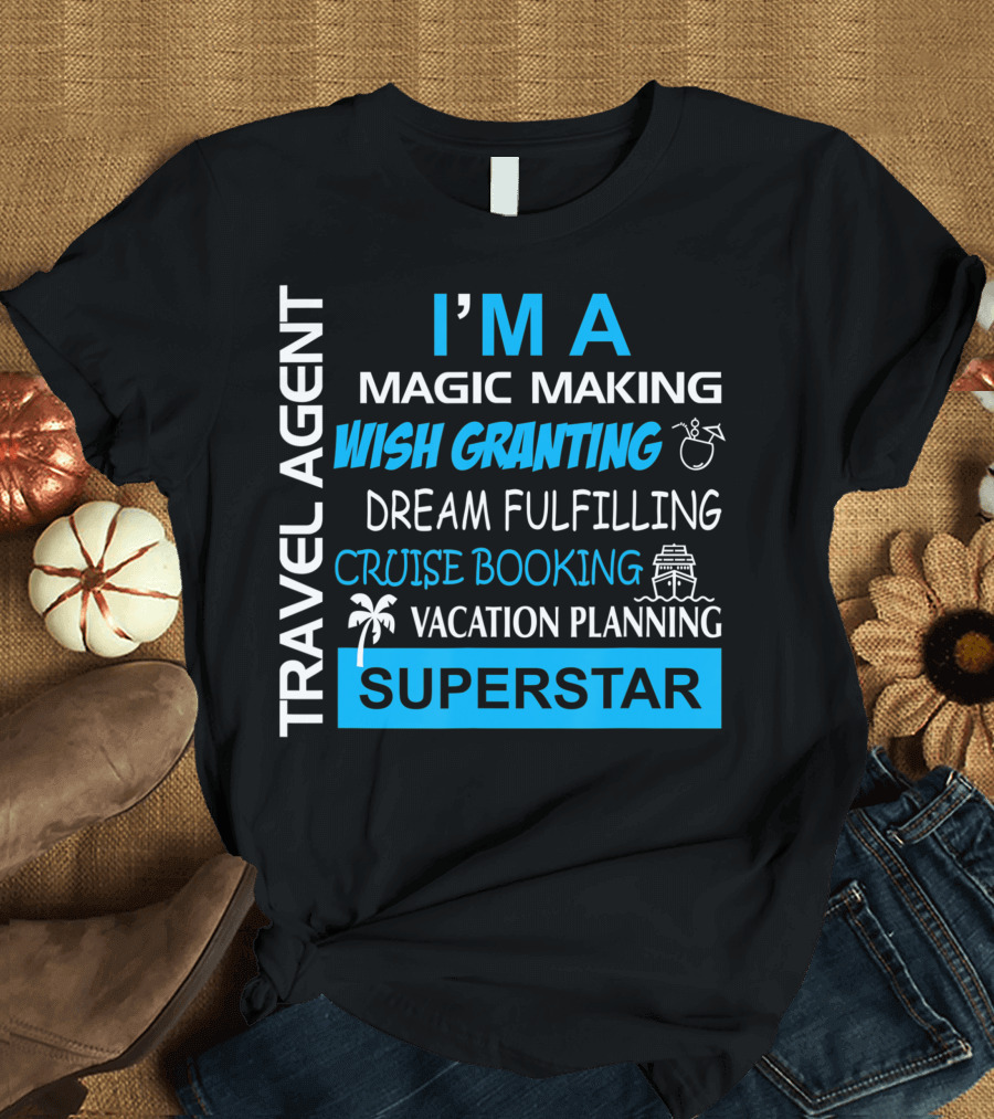 Travel Agent Magic Making Wish Granting Dream Fulfilling Cruise Booking Vacation Planning Superstar T-Shirt