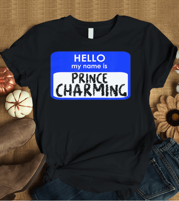 T-Shirt: HELLO My Name Is Prince Charming Groom Rehearsal Dinner Beau T-Shirt HELLO My Name Is Prince Charming Groom Rehearsal Dinner Beau T-Shirt