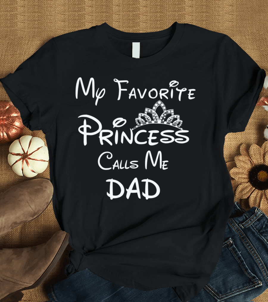 My Favorite Princess Calls Me Dad Tiara T-Shirt