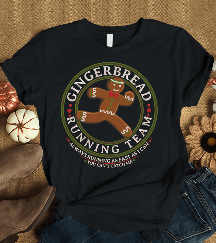Gingerbread Running Team You Can't Catch Me Always Running As Fast As I Can T-Shirt