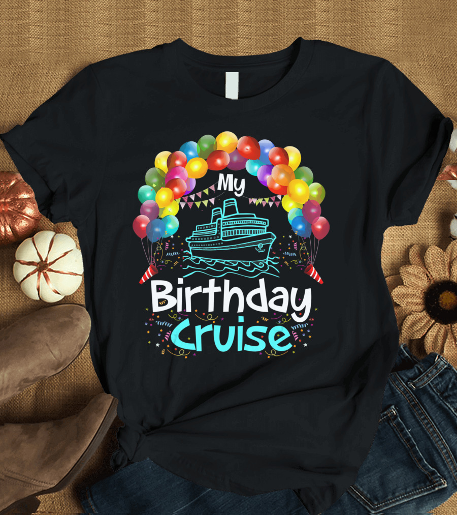 My Birthday Cruise Festive Balloons Party T-Shirt