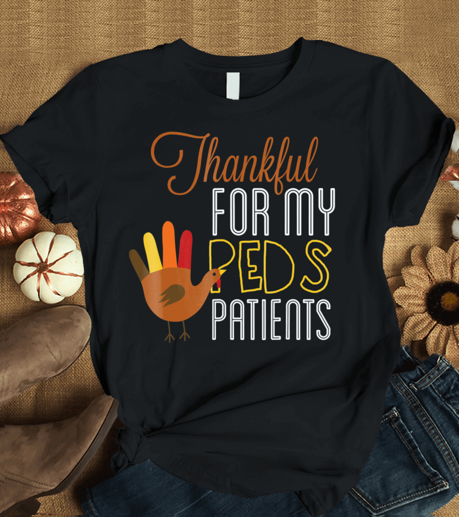 Thankful for My Peds Patients Thanksgiving Nurse Peds Nurse Pediatric RN T-Shirt
