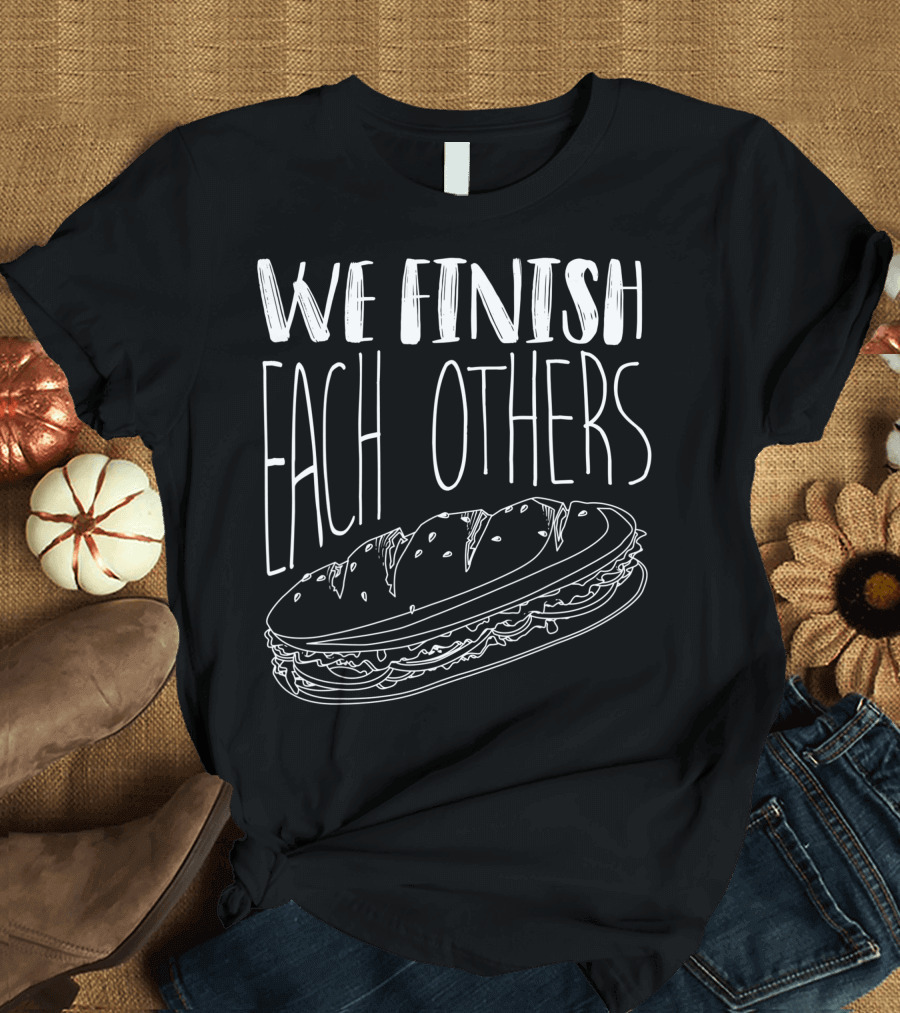 We Finish Each Others Sandwich Lover T-Shirt