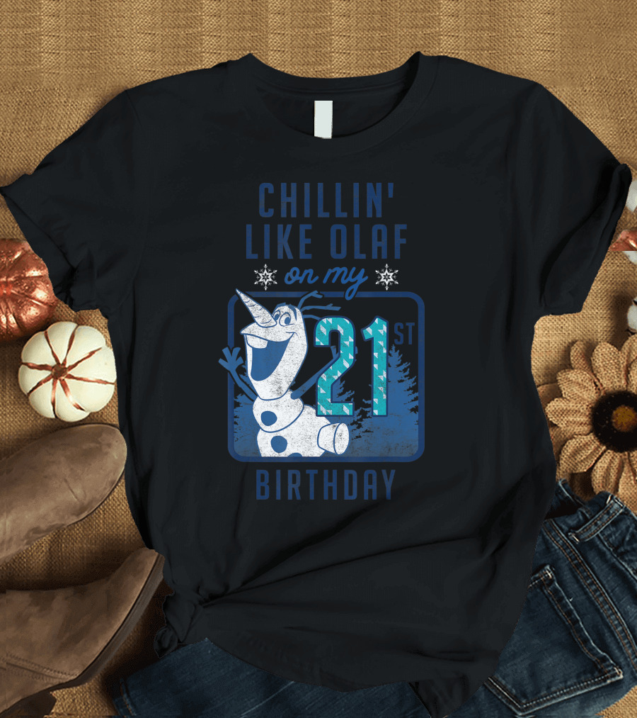 Disney Frozen Chillin' Like Olaf on My 21st Birthday T-Shirt