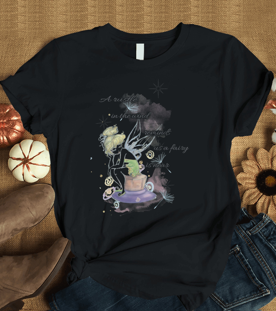 Peter Pan Tinker Bell A Rustle in the Wind Reminds Us a Fairy Is Near T-Shirt