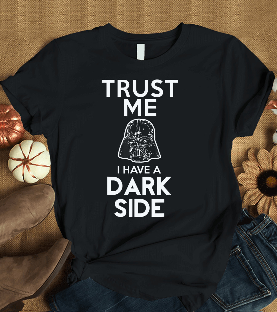 Trust Me I Have A Dark Side Darth Vader Star Wars T-Shirt