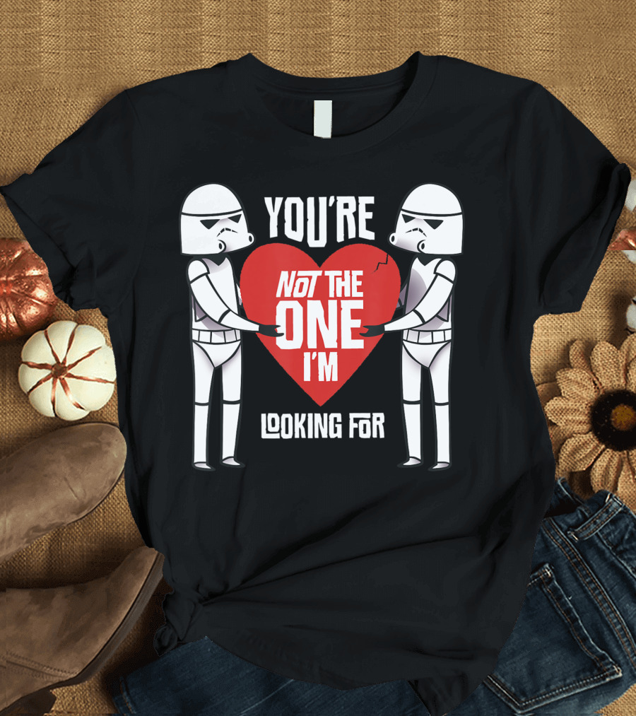 Star Wars Stormtroopers You're Not the One I'm Looking For Anti Valentines Day T-Shirt