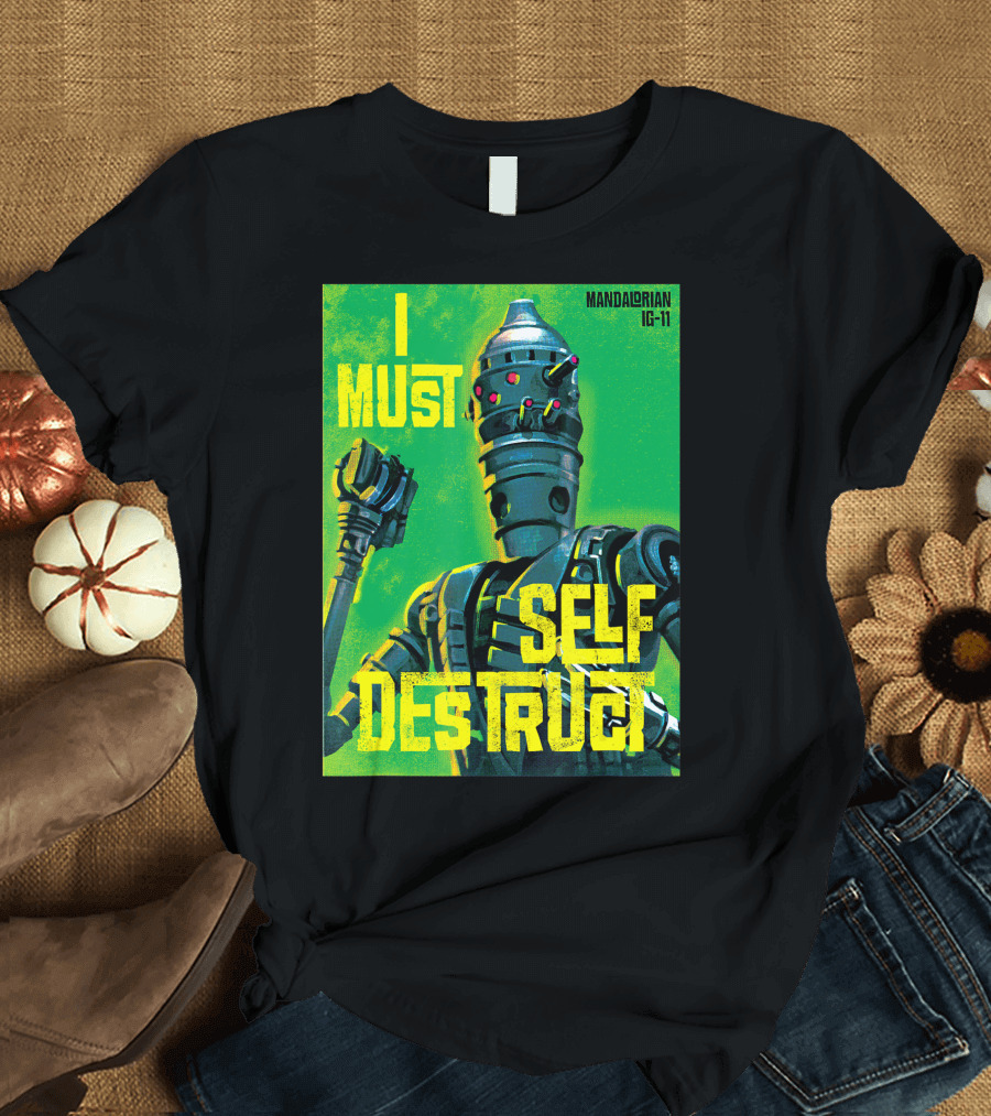 Star Wars Mandalorian IG-11 I Must Self Destruct T-Shirt