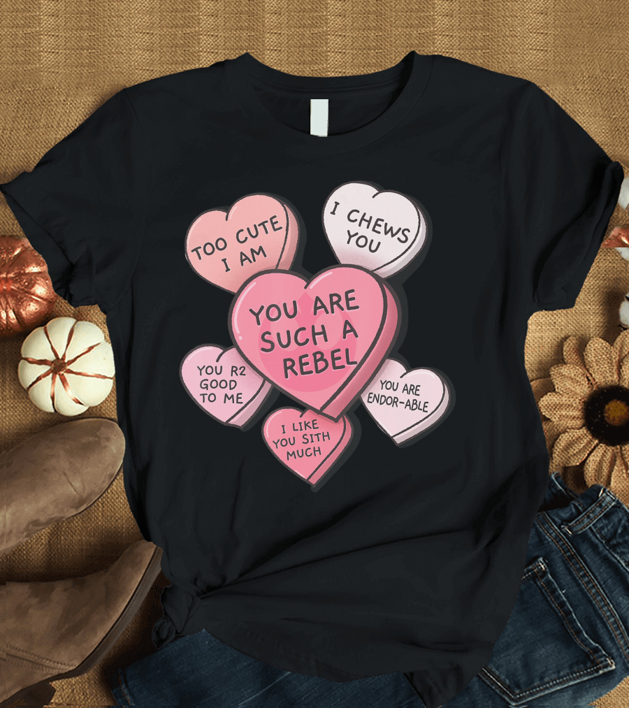 Star Wars Valentines Day Candy Hearts Too Cute I Am I Chews You You Are Such A Rebel You R2 Good To Me I Like You Sith Much You Are Endor-able T-Shirt