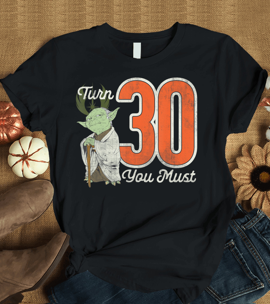 Star Wars Yoda Turn 30 You Must Birthday T-Shirt