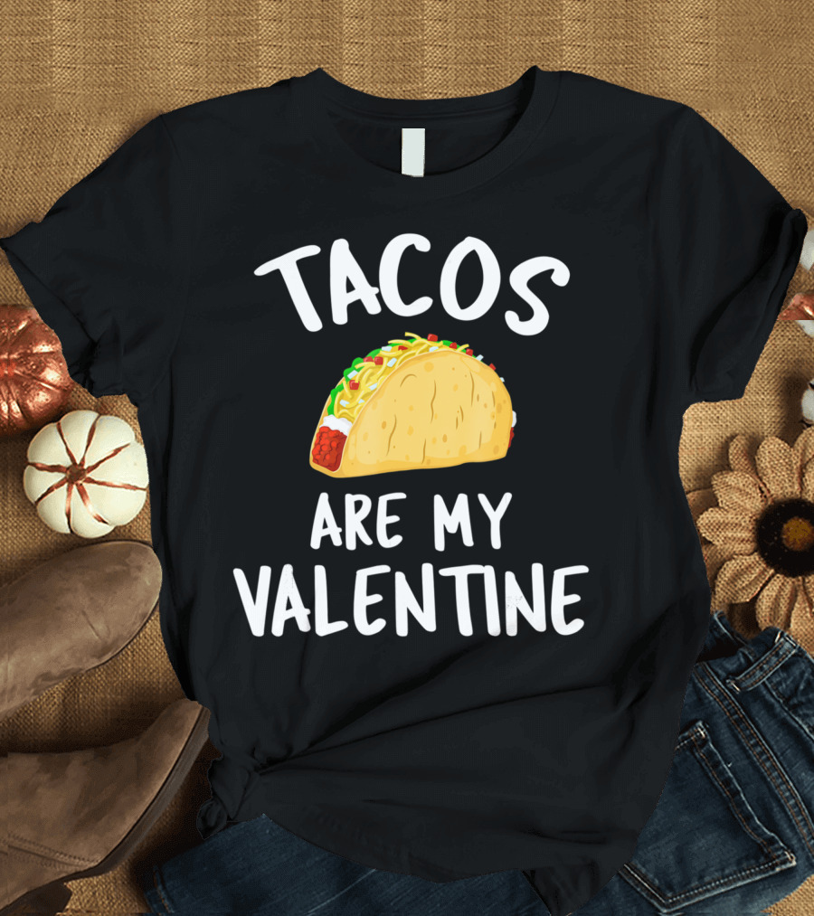 Tacos Are My Valentine Valentine's Day Taco T-Shirt