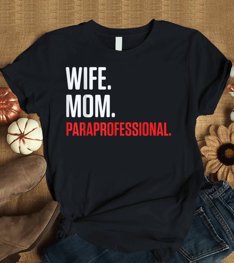 Wife Mom Paraprofessional Teacher Appreciation T-Shirt