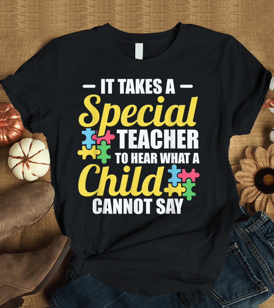 It Takes a Special Teacher to Hear What a Child Cannot Say Autism Puzzle T-Shirt