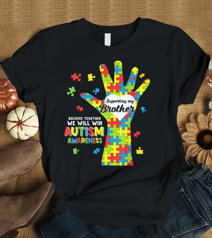 Supporting My Brother Heart Hand Puzzle Because Together We Will Win Autism Awareness T-Shirt