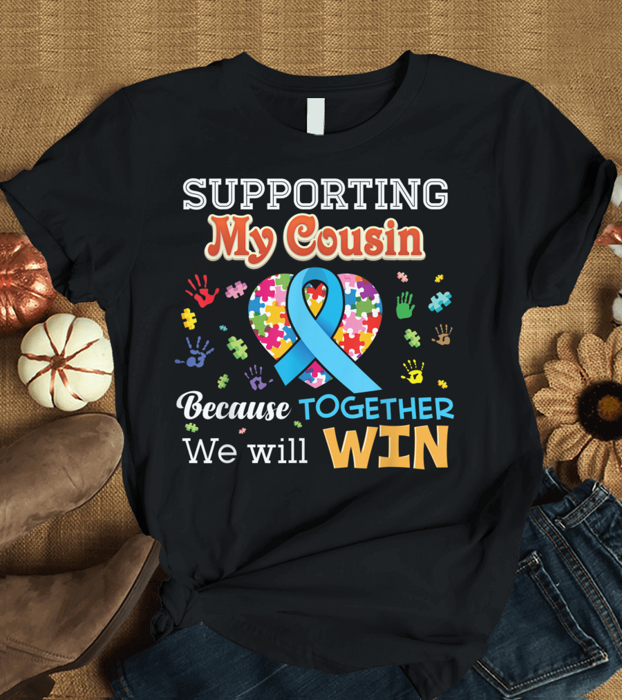 Supporting My Cousin Because Together We Will Win Autism Awareness Ribbon Puzzle Heart T-Shirt
