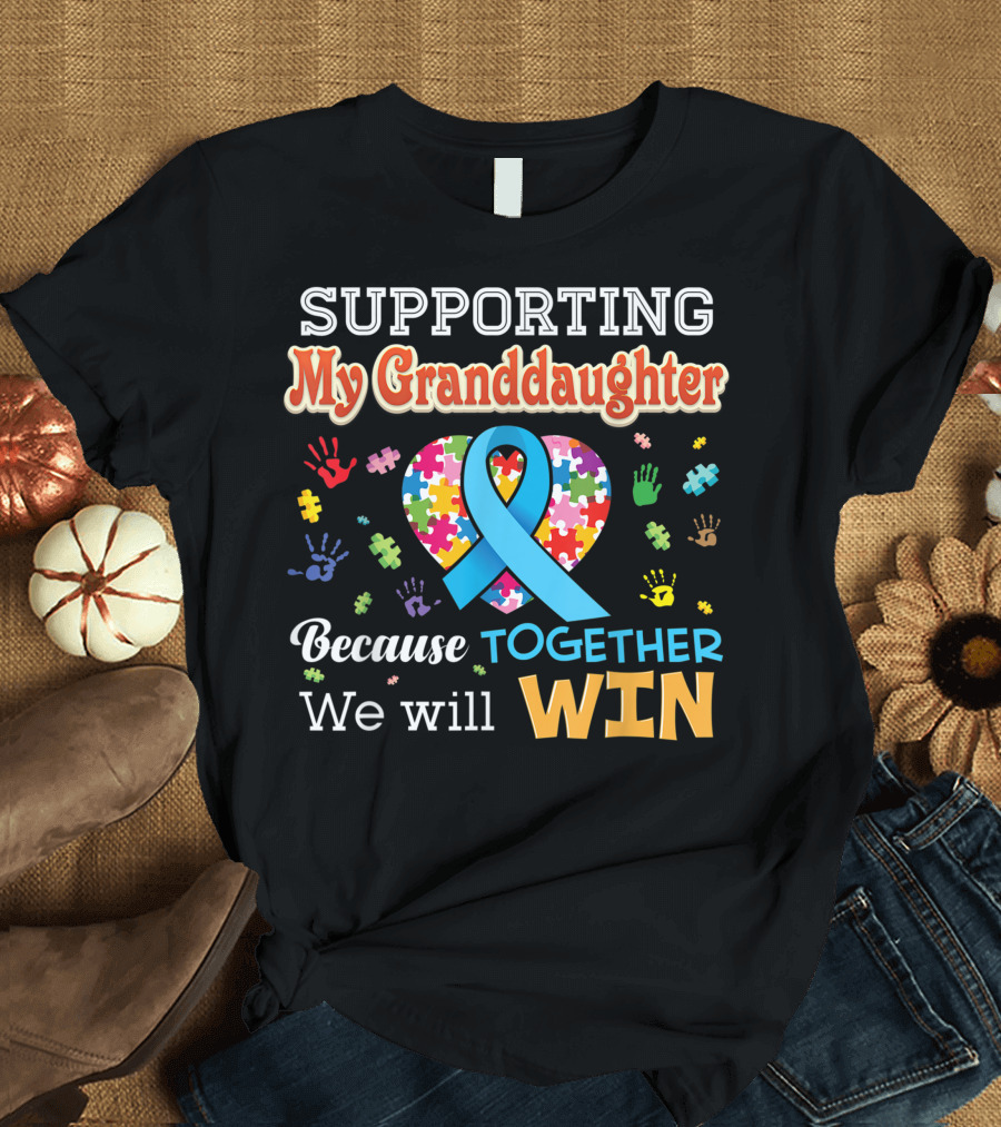 Supporting My Granddaughter Autism Awareness Together We Will Win Puzzle Heart Ribbon Hands T-Shirt