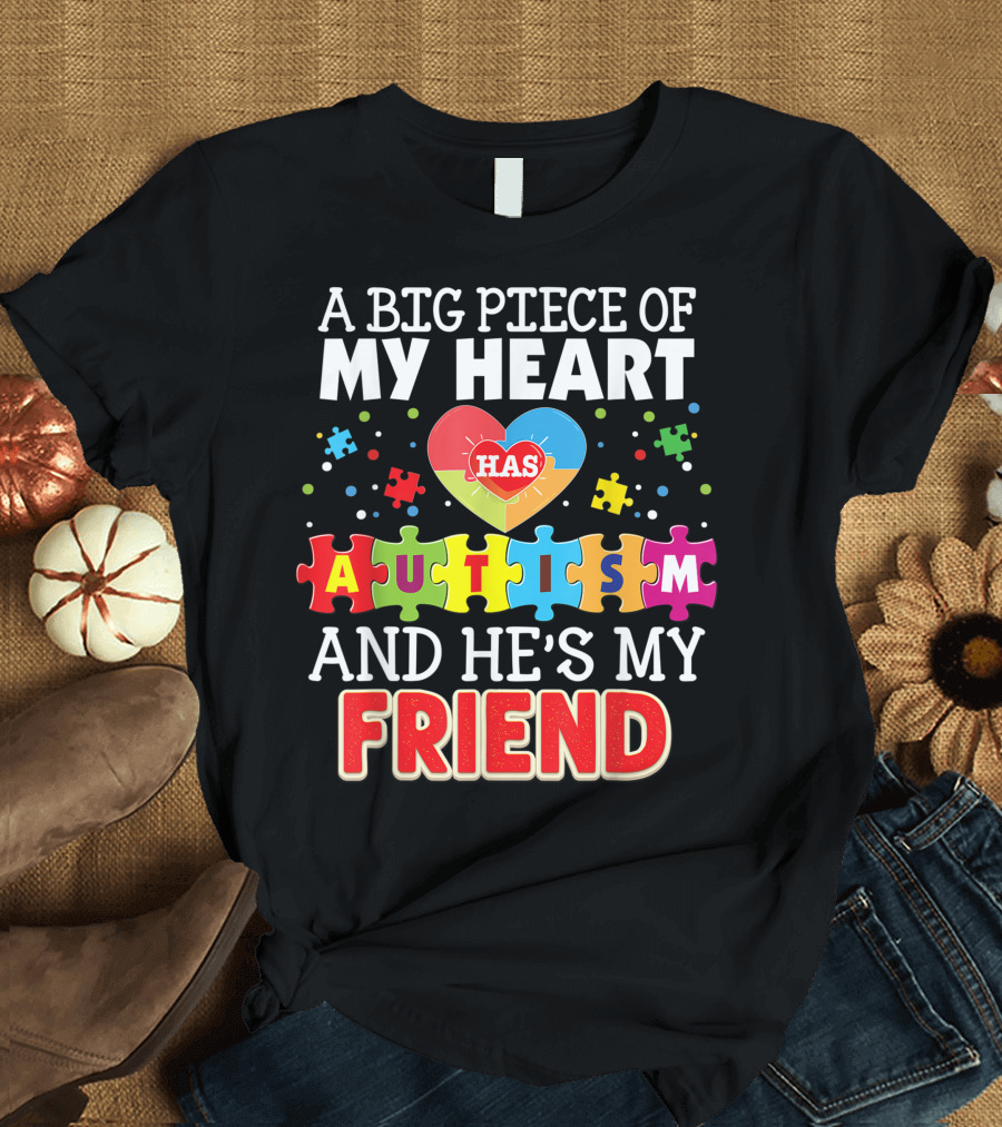 A Big Piece of My Heart Has Autism and He's My Friend Puzzle Heart Awareness T-Shirt
