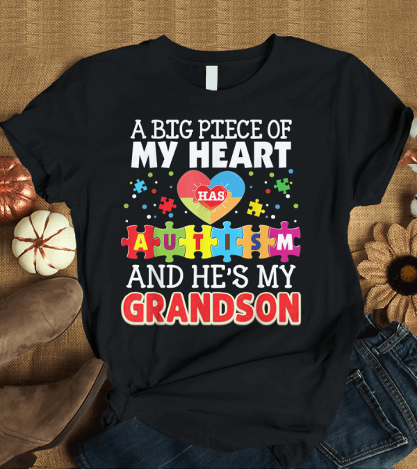 T-Shirt: A Big Piece of My Heart Has Autism and He's My Grandson Puzzle Heart T-Shirt A Big Piece of My Heart Has Autism and He's My Grandson Puzzle Heart T-Shirt