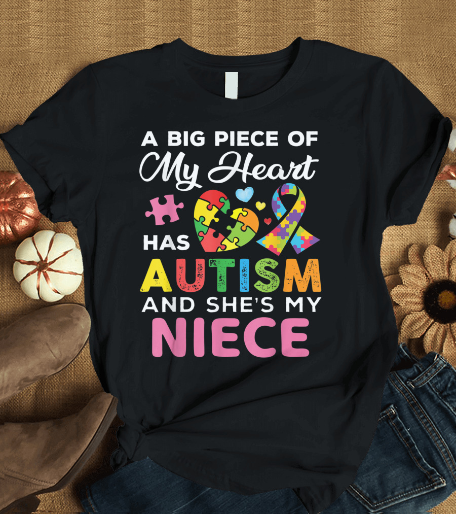 A Big Piece Of My Heart Has Autism Puzzle Ribbon and She's My Niece T-Shirt