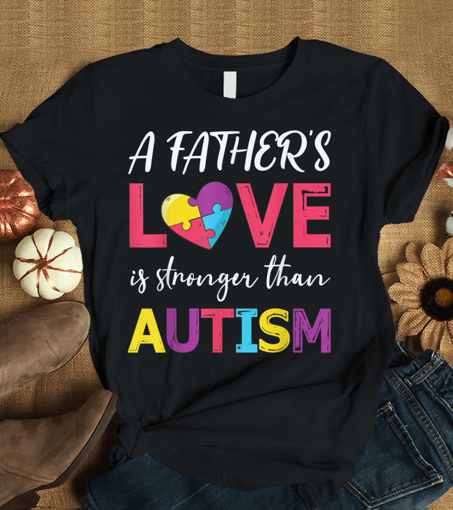 A Father's Love Is Stronger Than Autism Puzzle Heart T-Shirt