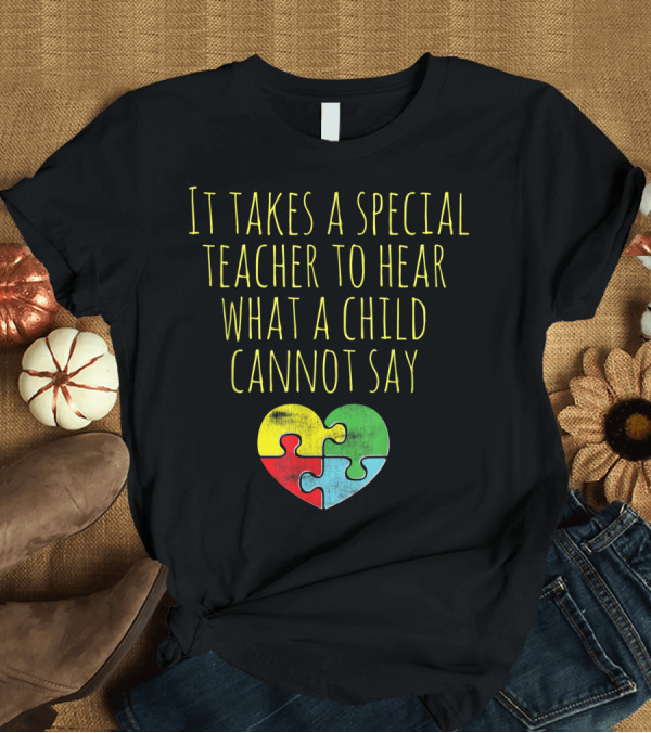 T-Shirt: It Takes a Special Teacher to Hear What a Child Cannot Say Autism Awareness Puzzle Heart T-Shirt It Takes a Special Teacher to Hear What a Child Cannot Say Autism Awareness Puzzle Heart T-Shirt