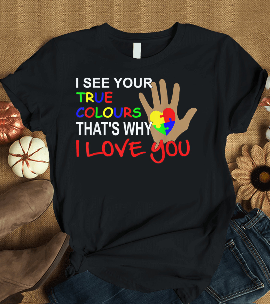 I See Your True Colours That's Why I Love You Autism Puzzle Heart T-Shirt