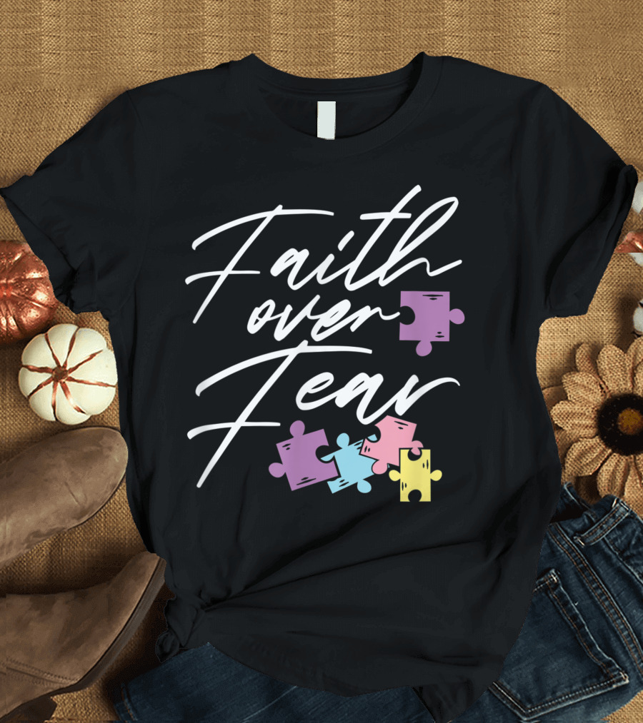 Faith Over Fear Autism Awareness Puzzle Pieces T-Shirt