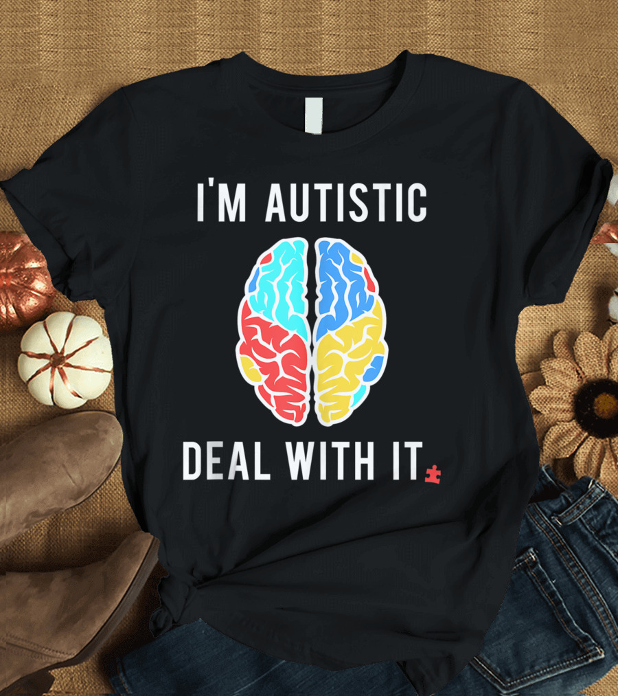 I'm Autistic Deal With It Autism Awareness Humor Brain Puzzle Piece T-Shirt
