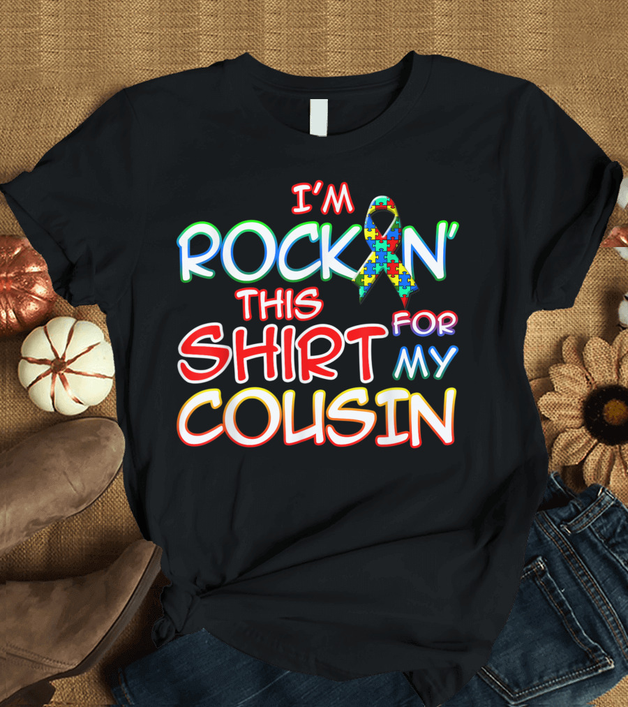 I'm Rockin' This Shirt for My Cousin Autism Awareness T-Shirt