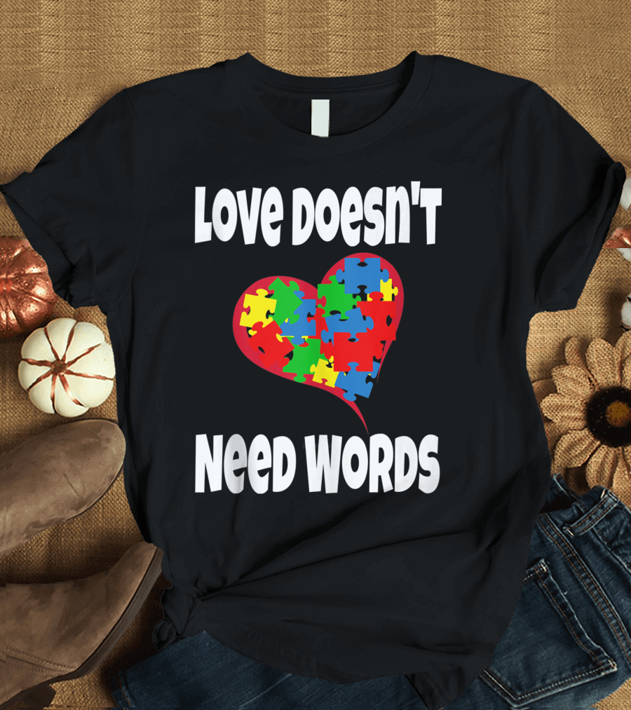 Love Doesn't Need Words Autism Awareness Neurodivergent Puzzle Heart T-Shirt