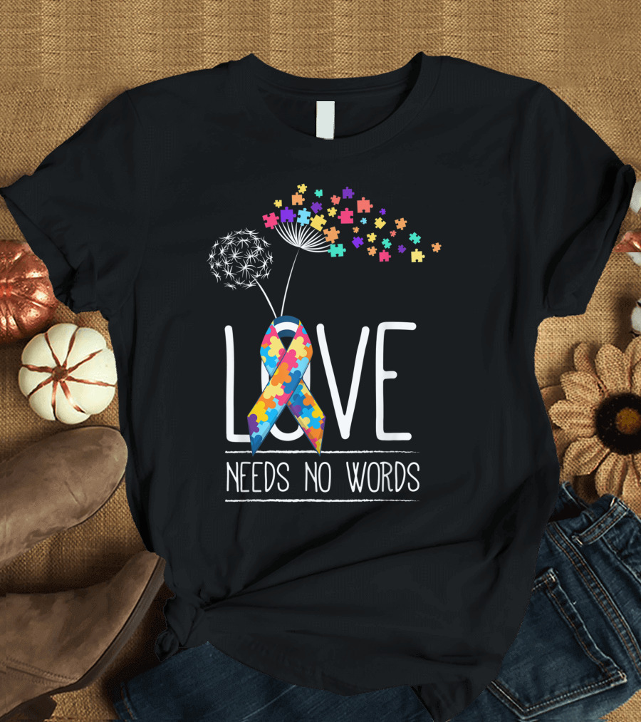 Love Needs No Words Autism Awareness Support with Puzzle Pieces and Dandelion T-Shirt