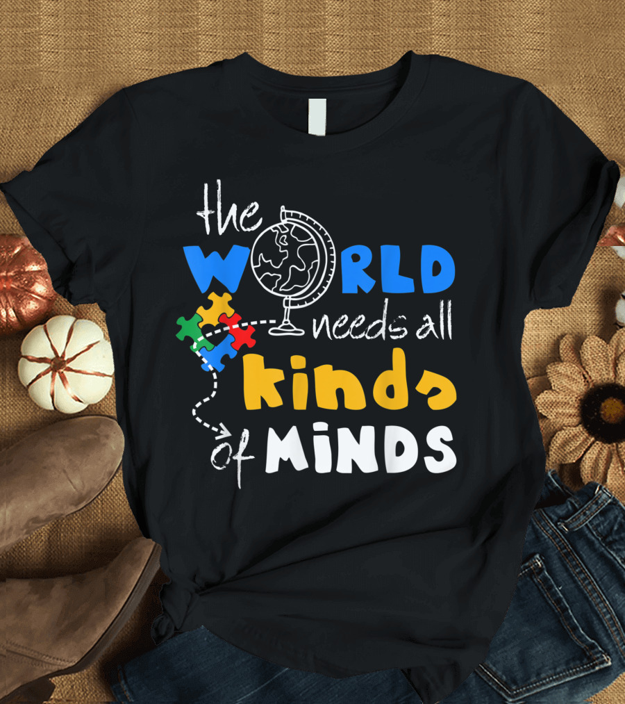 The World Needs All Kinds of Minds Autism Awareness Puzzle Globe T-Shirt