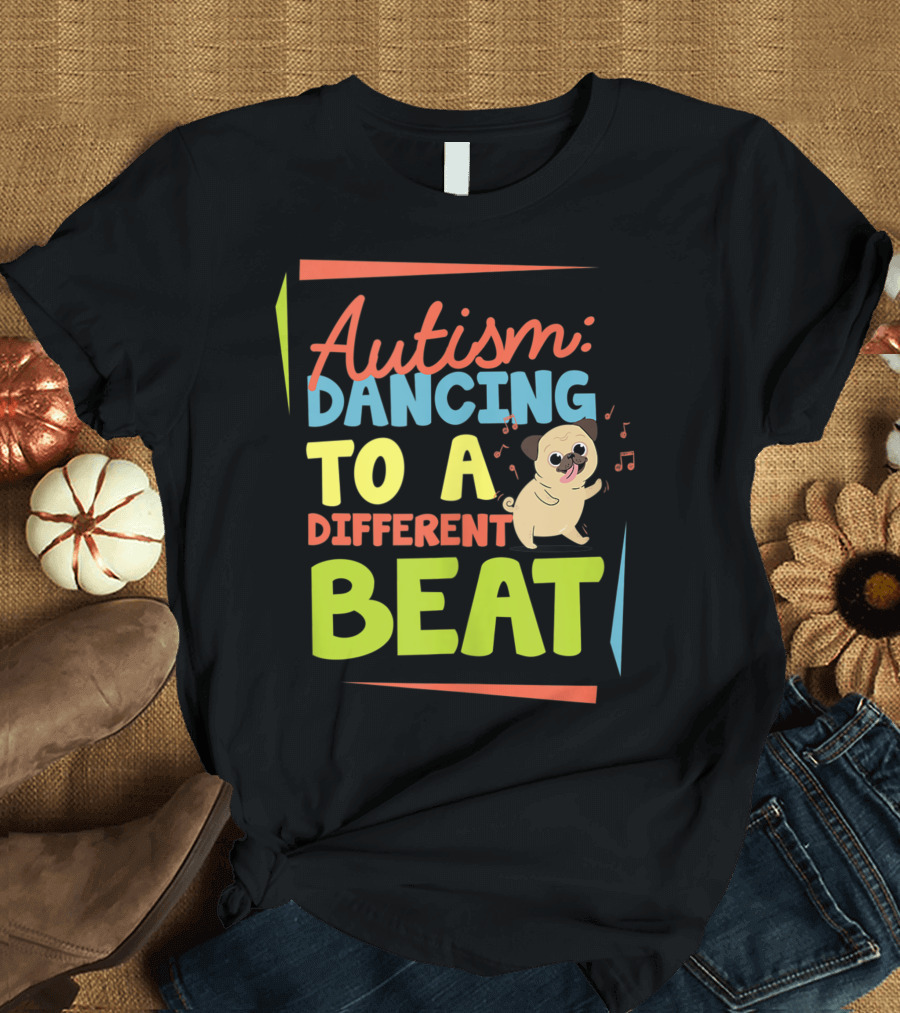 Autism: Dancing to a Different Beat Pug Dog Awareness Love T-Shirt