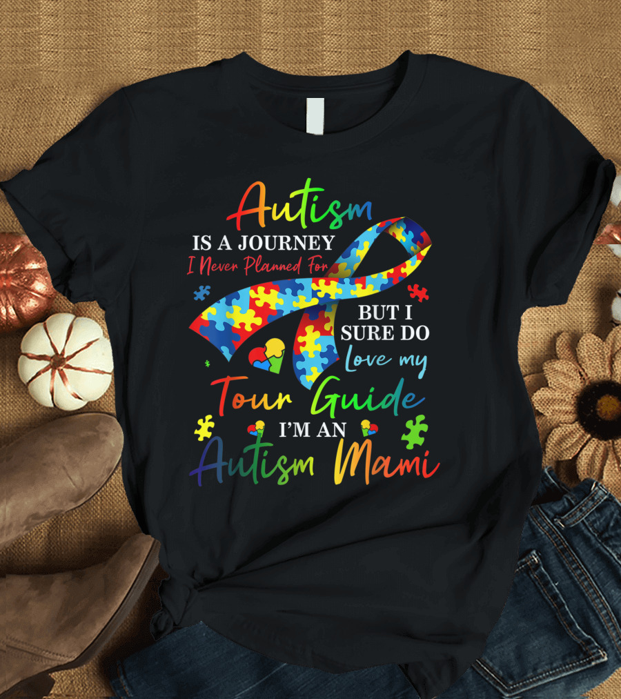 Autism Is a Journey I Never Planned For but I Sure Do Love My Tour Guide I'm an Autism Mami T-Shirt