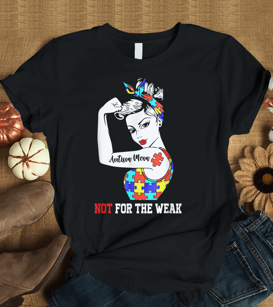 Autism Mom Puzzle Piece Empowerment Not For The Weak T-Shirt