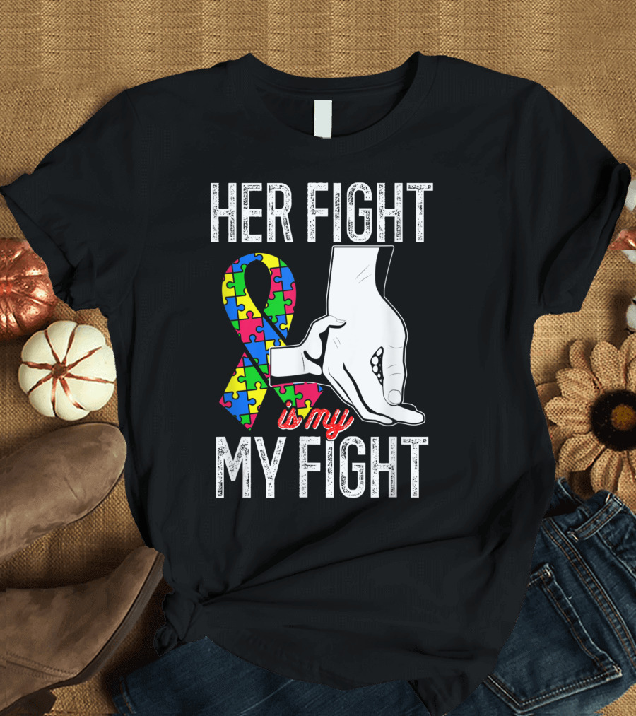 Her Fight Is My Fight Autism Mom Sister Grandma Dad T-Shirt