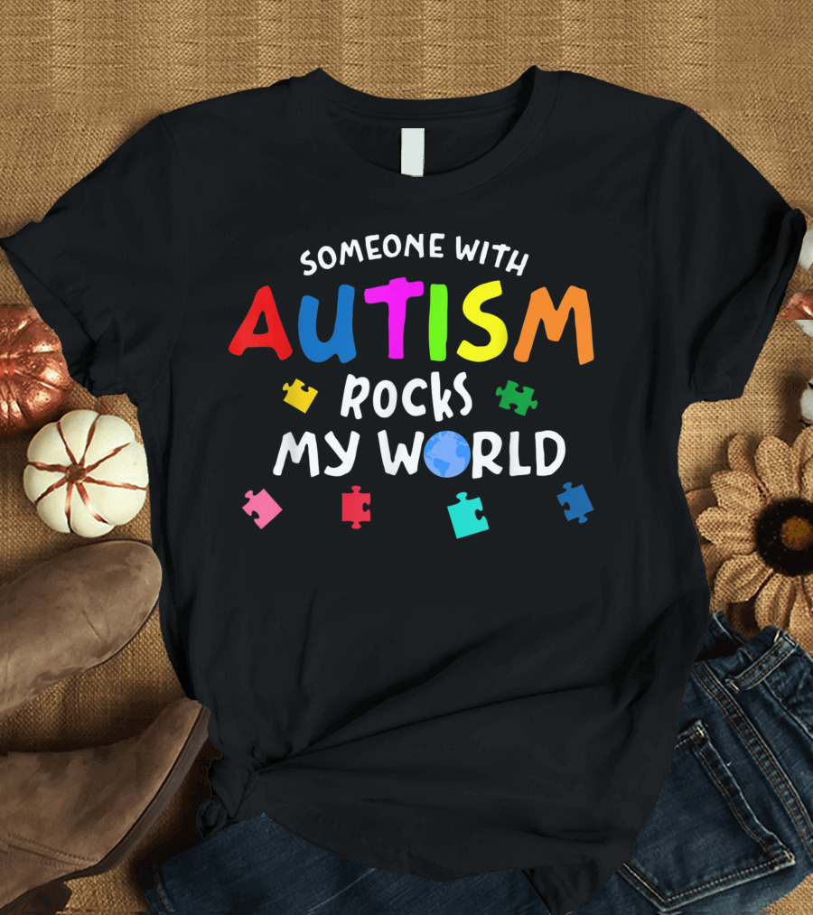 Someone with Autism Rocks My World Autism Awareness T-Shirt