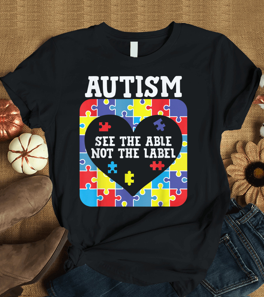 Autism See The Able Not The Label Heart Puzzle Pieces T-Shirt