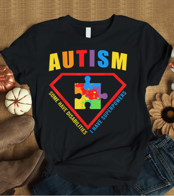 T-Shirt: Autism Superpowers Puzzle Shield Some Have Disabilities I Have Superpowers T-Shirt Autism Superpowers Puzzle Shield Some Have Disabilities I Have Superpowers T-Shirt