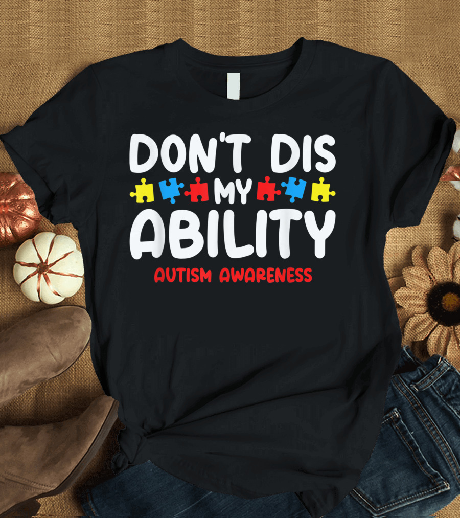 Don't Dis My Ability Autism Awareness Puzzle Pieces T-Shirt