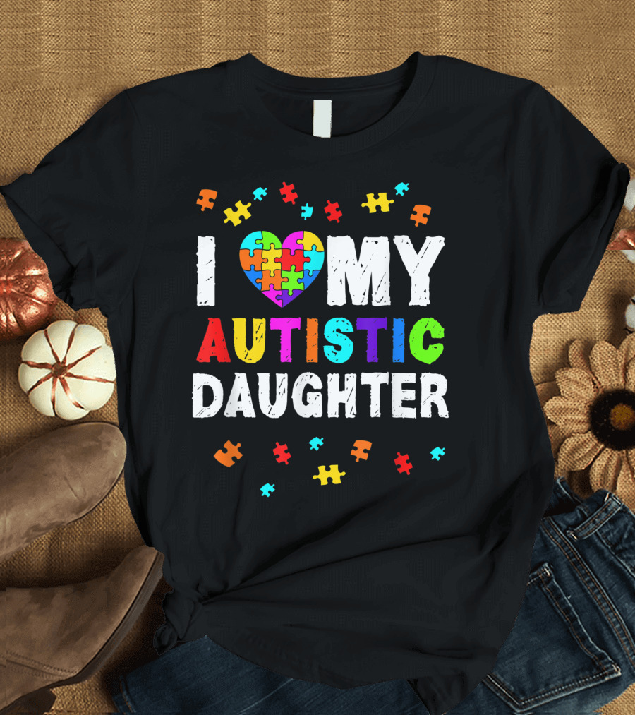 I Love My Autistic Daughter Autism Awareness Puzzle Heart T-Shirt