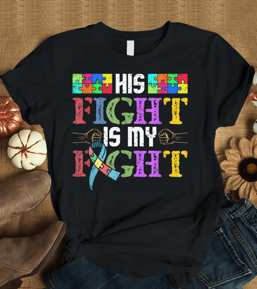 His Fight Is My Fight Autistic Kid Boy Puzzle Pieces Dad Father Autism T-Shirt