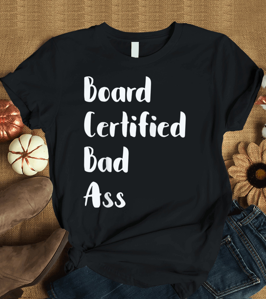Board Certified Bad Ass Behavior Analyst T-Shirt