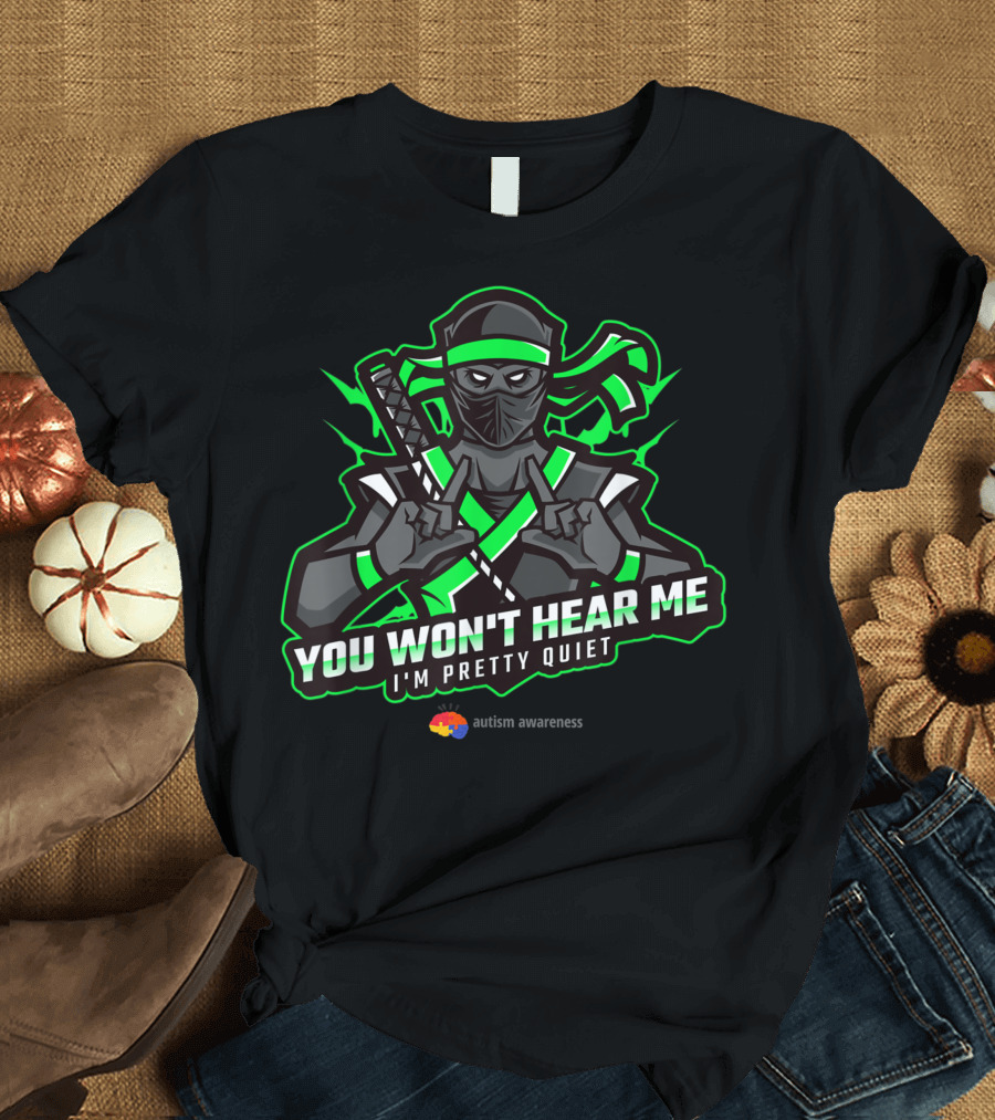 You Won't Hear Me I'm Pretty Quiet Cute Cartoon Ninja Autism Awareness T-Shirt