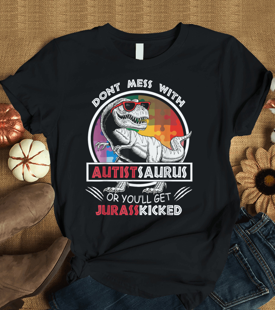 Dont Mess With Autistsaurus or You'll Get Jurasskicked Dinosaur Puzzle T-Shirt