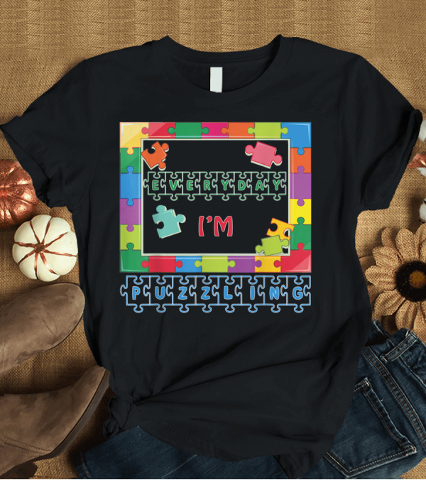 T-Shirt: Everyday I'm Puzzling Jigsaw with Colorful Pieces T-Shirt Everyday I'm Puzzling Jigsaw with Colorful Pieces T-Shirt