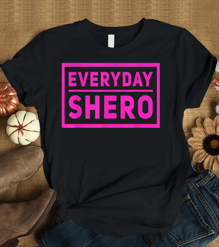 Everyday Shero Female Hero Superhero T-Shirt